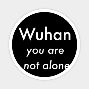 Wuhan you are not alone Magnet